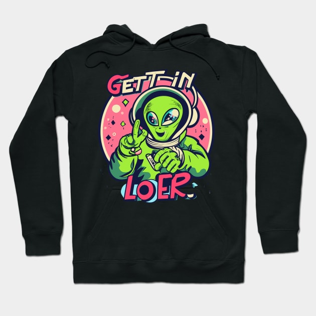 Get In Loser Alien UFO Funny Hoodie by CosmicCat